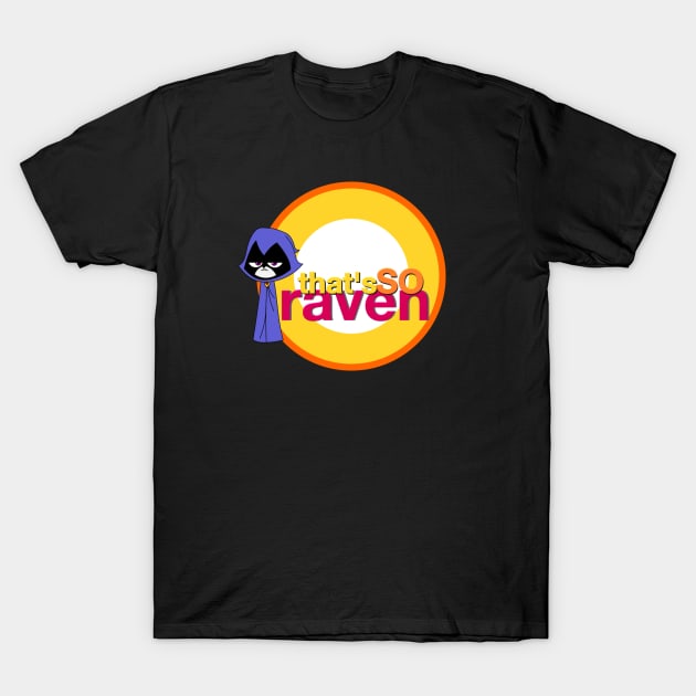 That's SO Raven T-Shirt by WeirdedBeardo